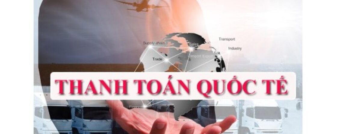 Hướng dẫn về quy trình thanh toán khi vận chuyển hàng hóa quốc tế