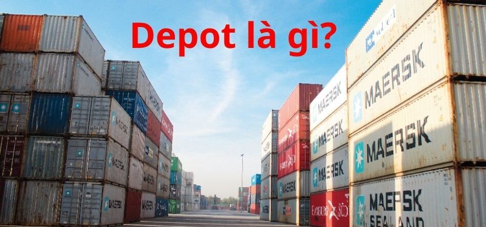 Depot là gì? Các loại depot và vai trò trong ngành logistics